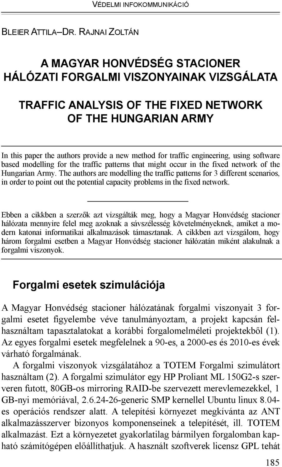 traffic engineering, using software based modelling for the traffic patterns that might occur in the fixed network of the Hungarian Army.