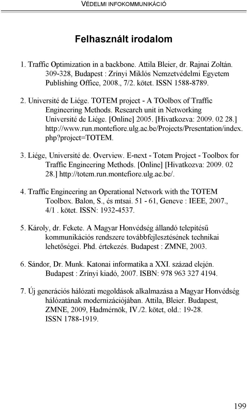 02 28.] http://www.run.montefiore.ulg.ac.be/projects/presentation/index. php?project=totem. 3. Liége, Université de. Overview. E-next - Totem Project - Toolbox for Traffic Engineering Methods.