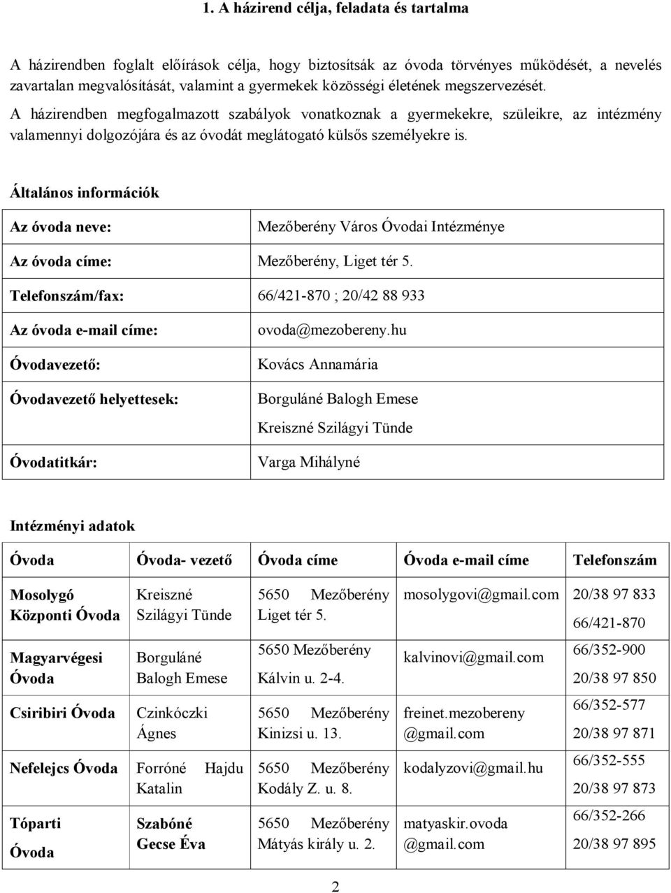 Általános információk Az óvoda neve: Mezőberény Város Óvodai Intézménye Az óvoda címe: Mezőberény, Liget tér 5.