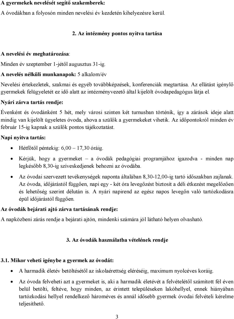 A nevelés nélküli munkanapok: 5 alkalom/év Nevelési értekezletek, szakmai és egyéb továbbképzések, konferenciák megtartása.