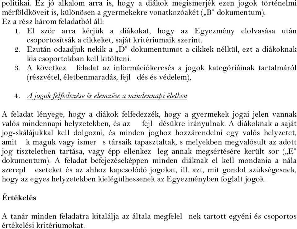 Ezután odaadjuk nekik a D dokumentumot a cikkek nélkül, ezt a diákoknak kis csoportokban kell kitölteni. 3.