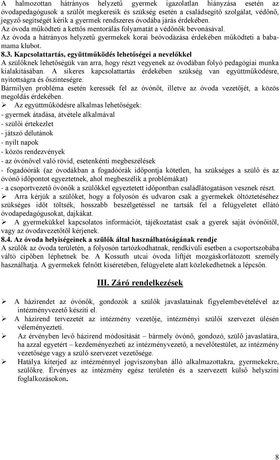 Az óvoda a hátrányos helyzetű gyermekek korai beóvodázása érdekében működteti a babamama klubot. 8.3.