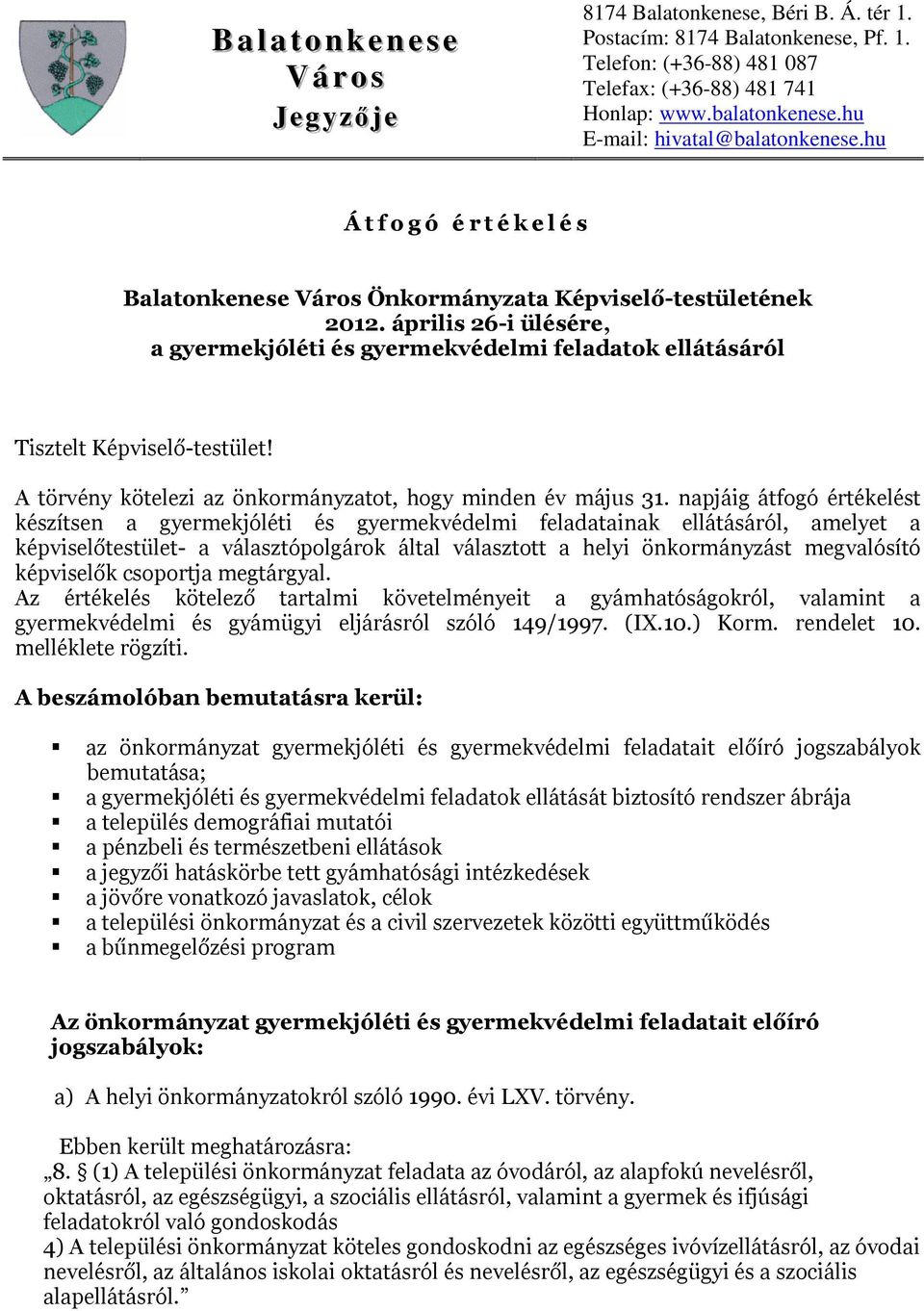 április 26-i ülésére, a gyermekjóléti és gyermekvédelmi feladatok ellátásáról Tisztelt Képviselő-testület! A törvény kötelezi az önkormányzatot, hogy minden év május 31.