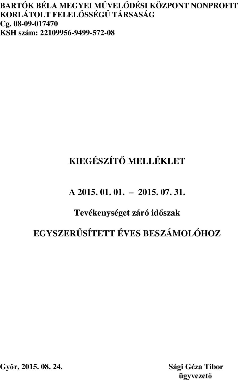 08-09-017470 KSH szám: 22109956-9499-572-08 KIEGÉSZÍTİ MELLÉKLET A