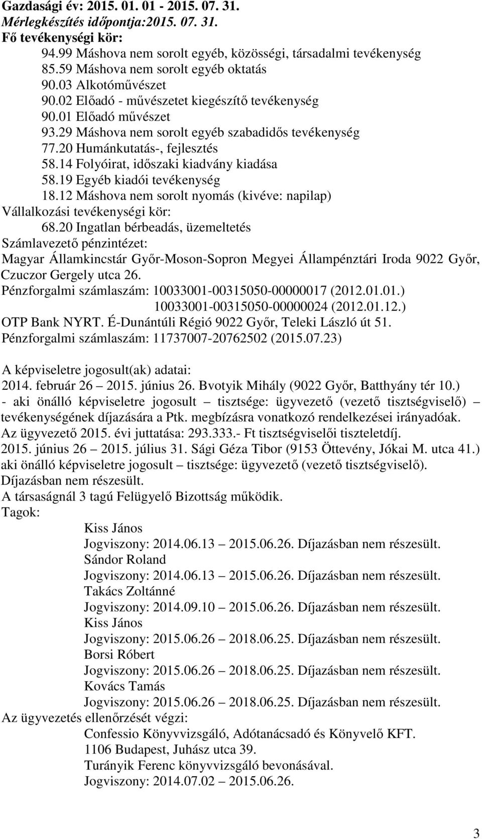 20 Humánkutatás-, fejlesztés 58.14 Folyóirat, idıszaki kiadvány kiadása 58.19 Egyéb kiadói tevékenység 18.12 Máshova nem sorolt nyomás (kivéve: napilap) Vállalkozási tevékenységi kör: 68.