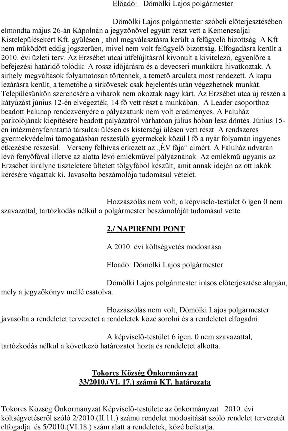 Az Erzsébet utcai útfelújításról kivonult a kivitelező, egyenlőre a befejezési határidő tolódik. A rossz időjárásra és a devecseri munkákra hivatkoztak.