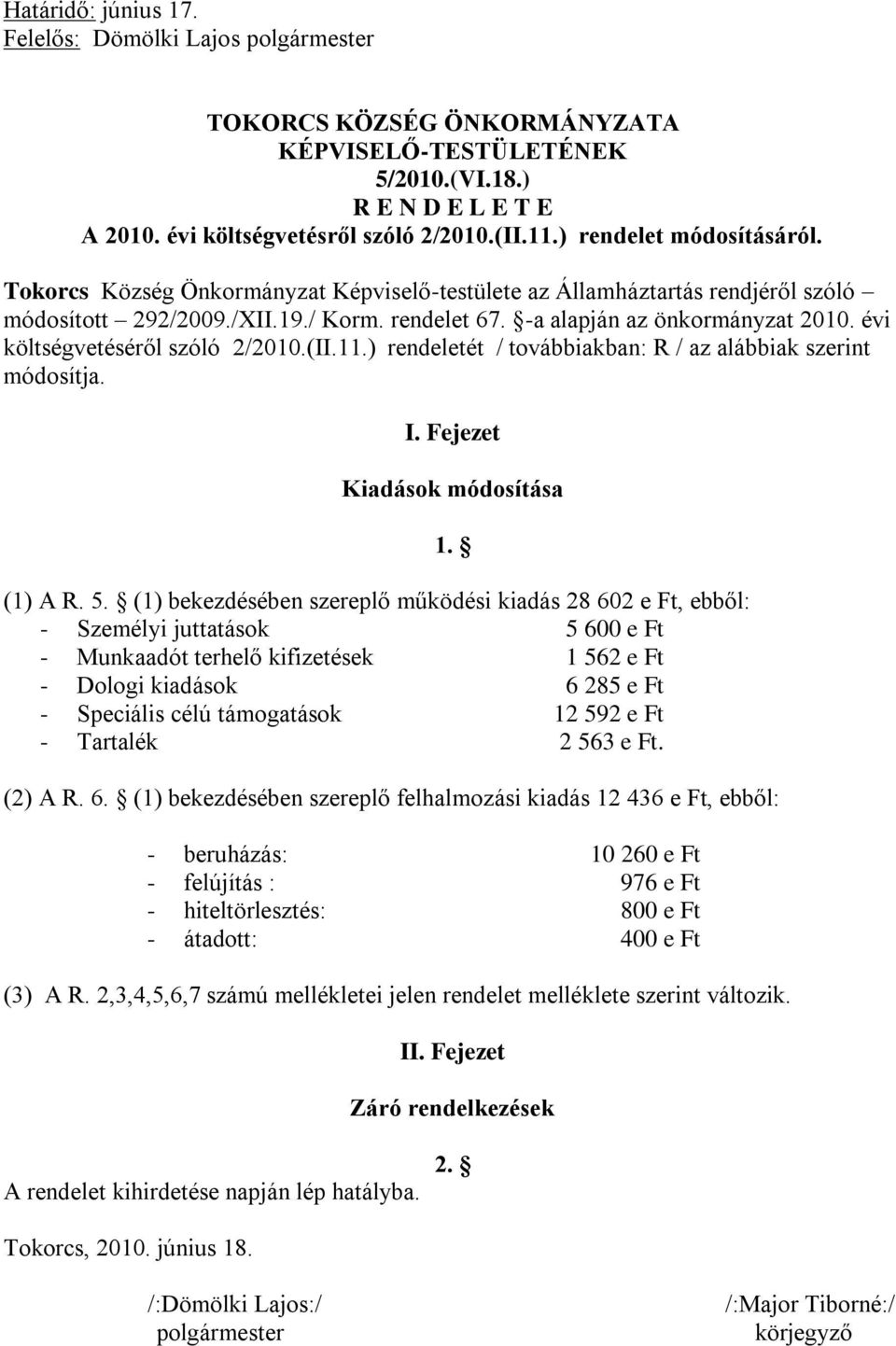 évi költségvetéséről szóló 2/2010.(II.11.) rendeletét / továbbiakban: R / az alábbiak szerint módosítja. I. Fejezet Kiadások módosítása (1) A R. 5.