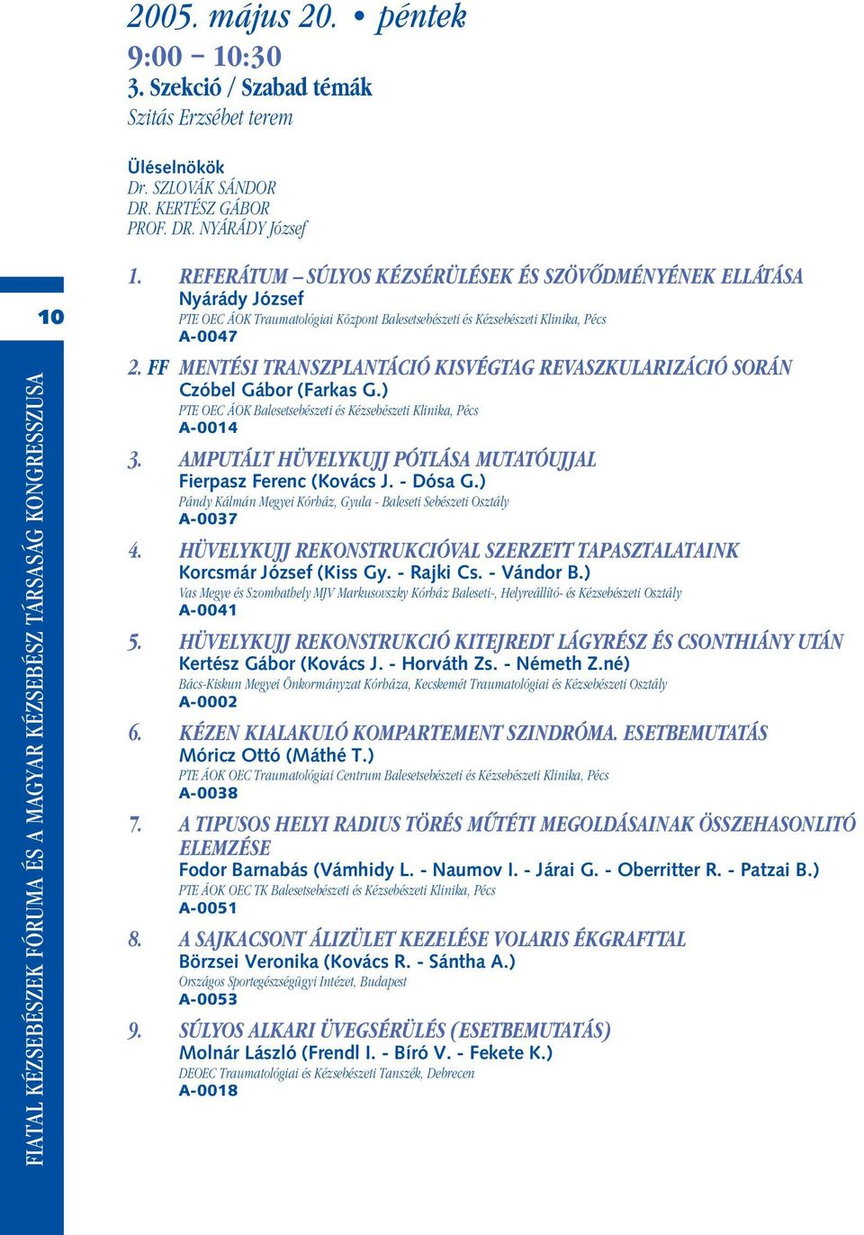 REFERÁTUM SÚLYOS KÉZSÉRÜLÉSEK ÉS SZÖVÔDMÉNYÉNEK ELLÁTÁSA Nyárády József PTE OEC ÁOK Traumatológiai Központ Balesetsebészeti és Kézsebészeti Klinika, Pécs A-0047 2.