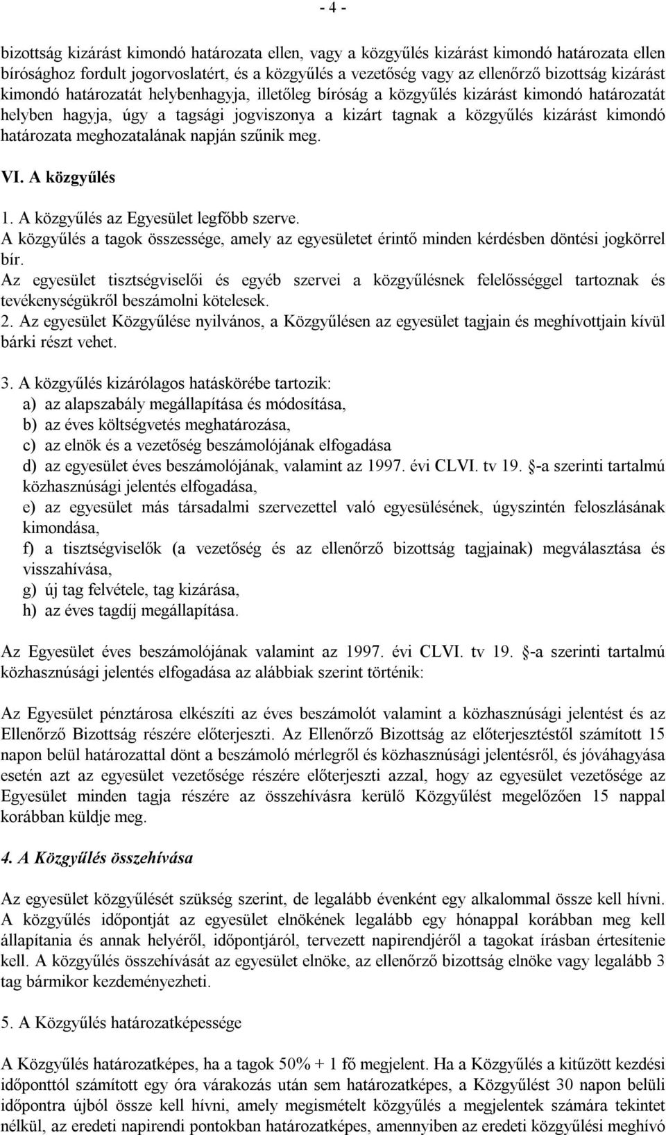 határozata meghozatalának napján szűnik meg. VI. A közgyűlés 1. A közgyűlés az Egyesület legfőbb szerve.