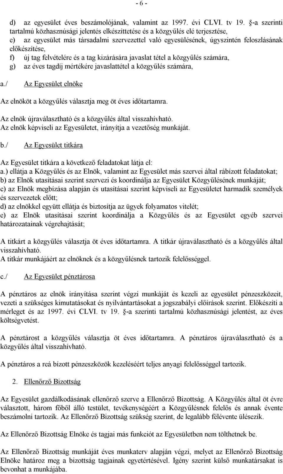 tag felvételére és a tag kizárására javaslat tétel a közgyűlés számára, g) az éves tagdíj mértékére javaslattétel a közgyűlés számára, a.