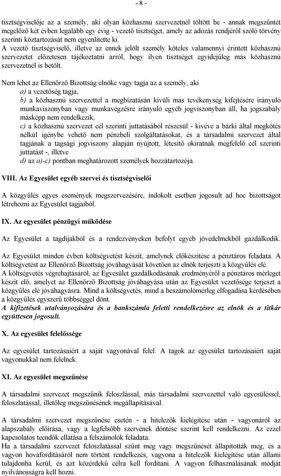 A vezető tisztségviselő, illetve az ennek jelölt személy köteles valamennyi érintett közhasznú szervezetet előzetesen tájékoztatni arról, hogy ilyen tisztséget egyidejűleg más közhasznú szervezetnél