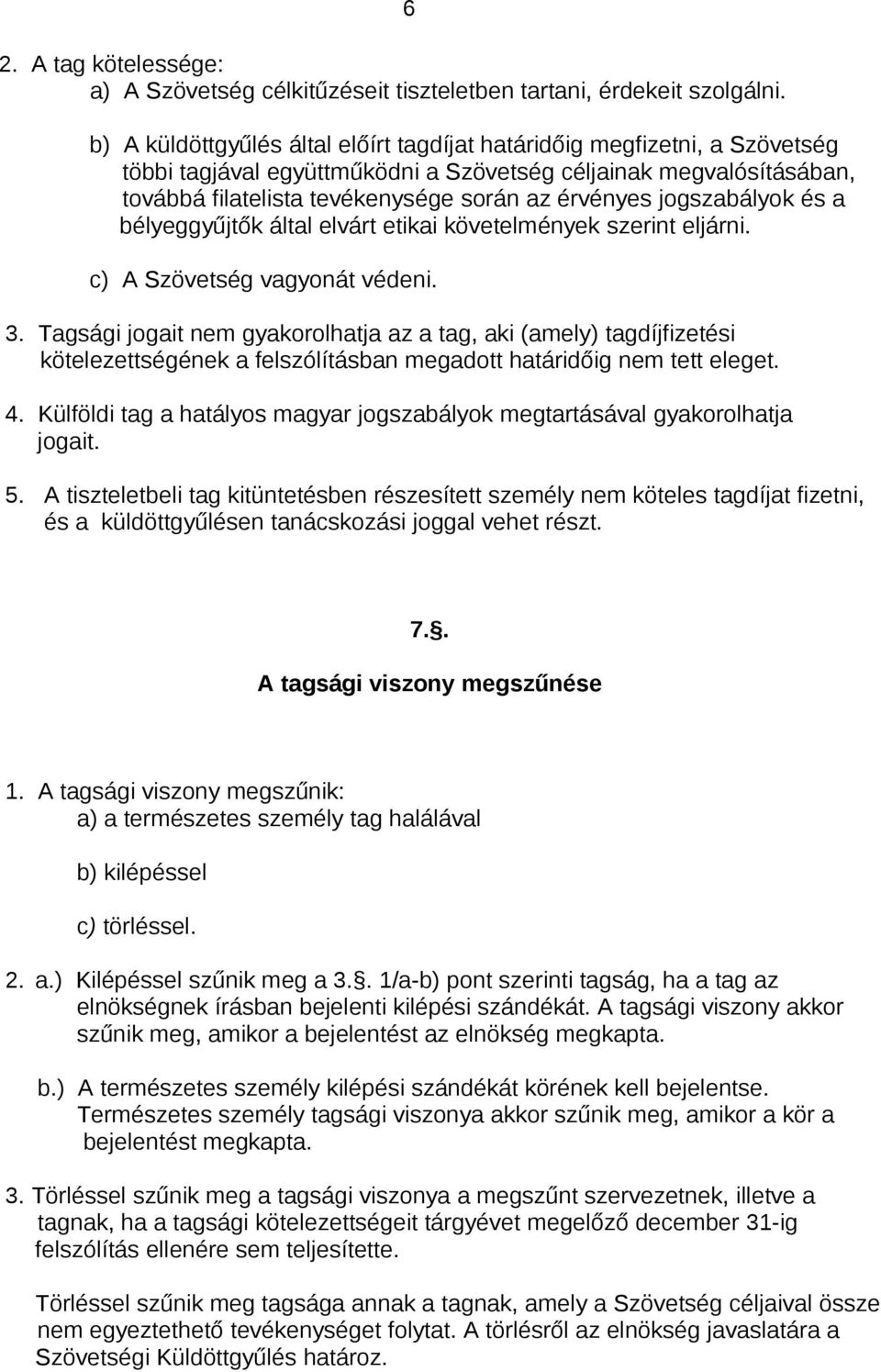 jogszabályok és a bélyeggyűjtők által elvárt etikai követelmények szerint eljárni. c) A Szövetség vagyonát védeni. 3.