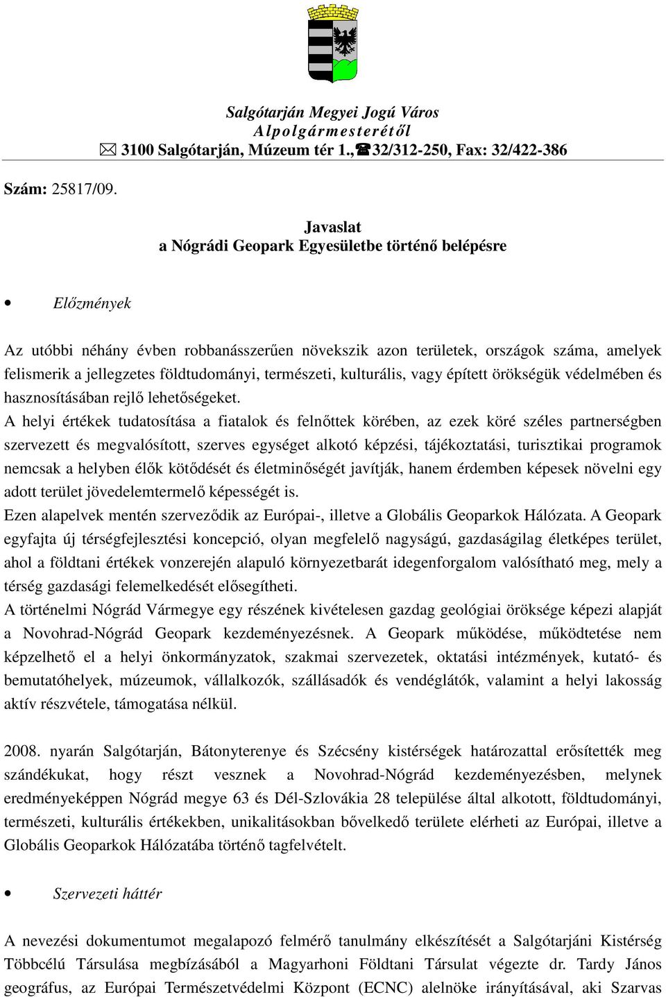 jellegzetes földtudományi, természeti, kulturális, vagy épített örökségük védelmében és hasznosításában rejlı lehetıségeket.