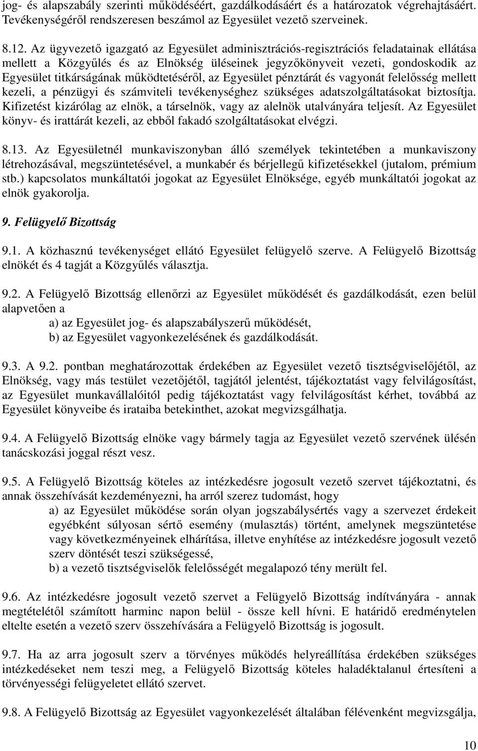 mőködtetésérıl, az Egyesület pénztárát és vagyonát felelısség mellett kezeli, a pénzügyi és számviteli tevékenységhez szükséges adatszolgáltatásokat biztosítja.