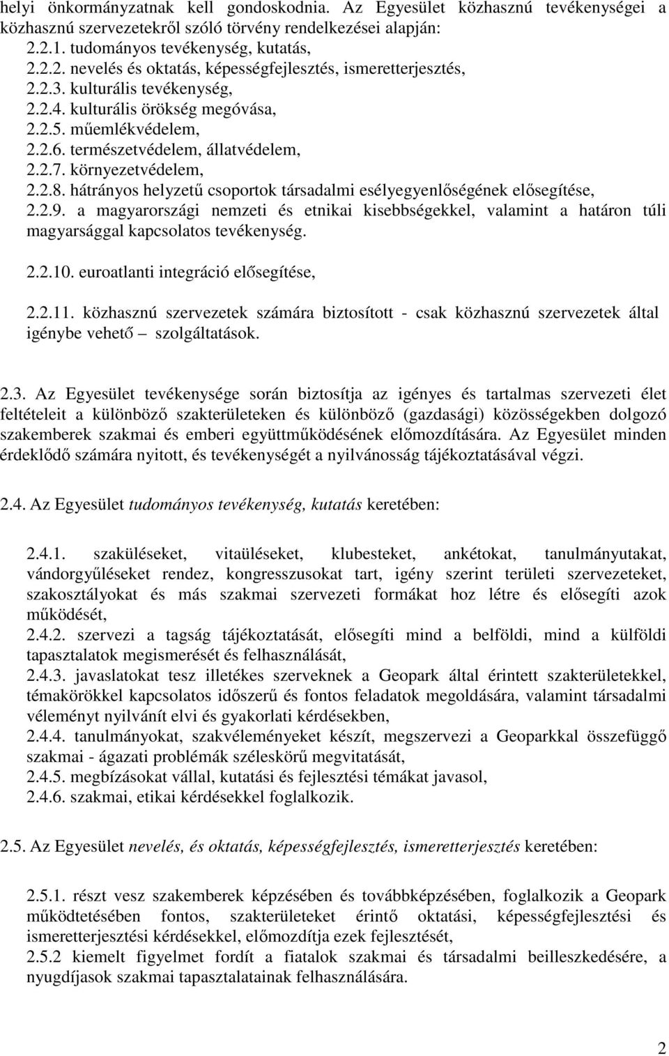 természetvédelem, állatvédelem, 2.2.7. környezetvédelem, 2.2.8. hátrányos helyzető csoportok társadalmi esélyegyenlıségének elısegítése, 2.2.9.