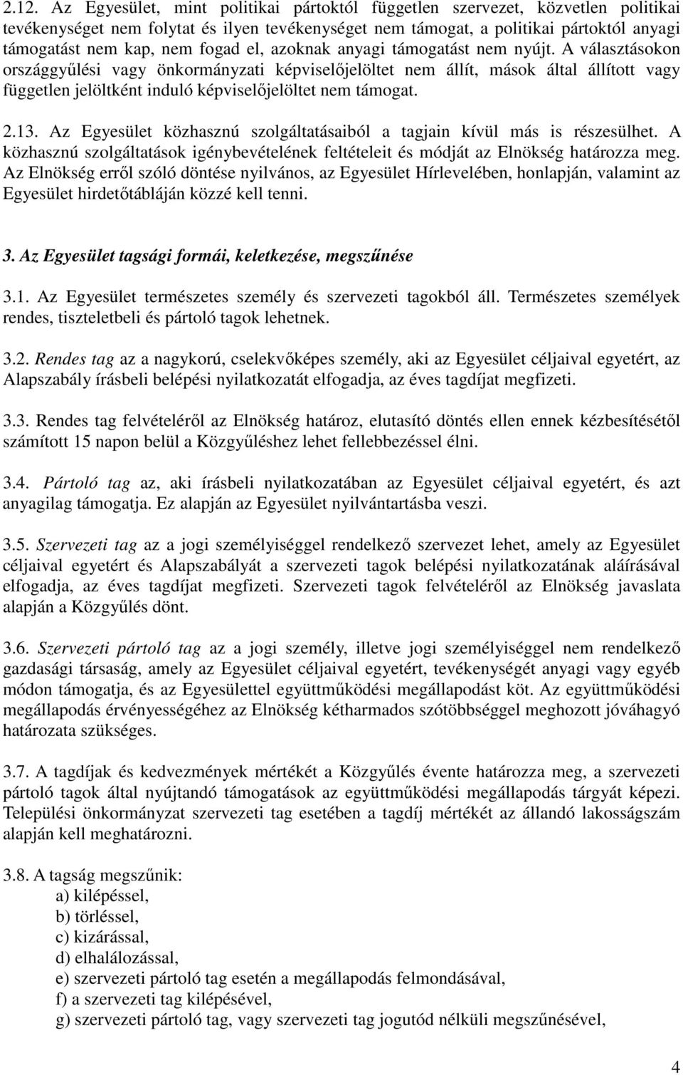 A választásokon országgyőlési vagy önkormányzati képviselıjelöltet nem állít, mások által állított vagy független jelöltként induló képviselıjelöltet nem támogat. 2.13.