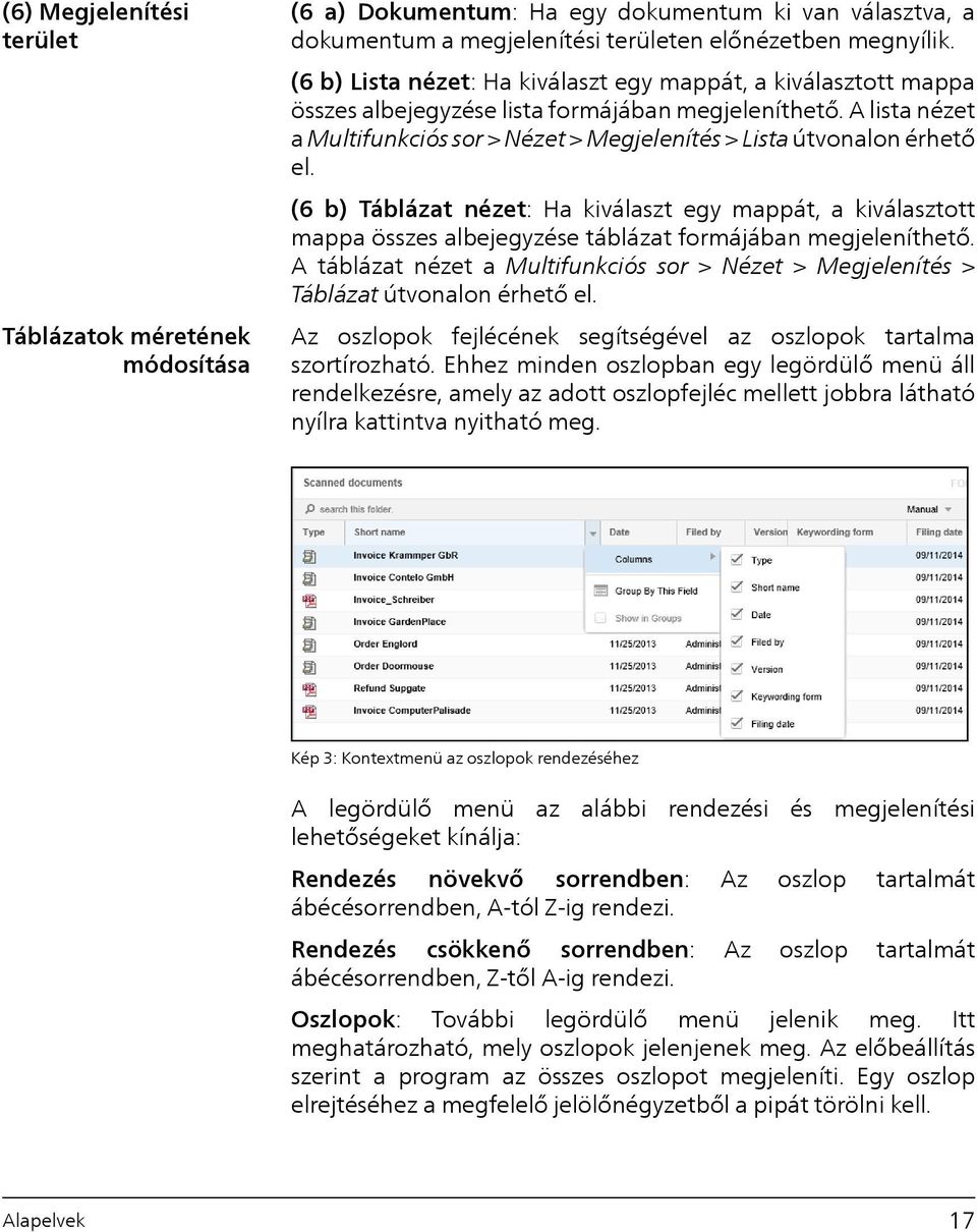 A lista nézet a Multifunkciós sor > Nézet > Megjelenítés > Lista útvonalon érhető el.