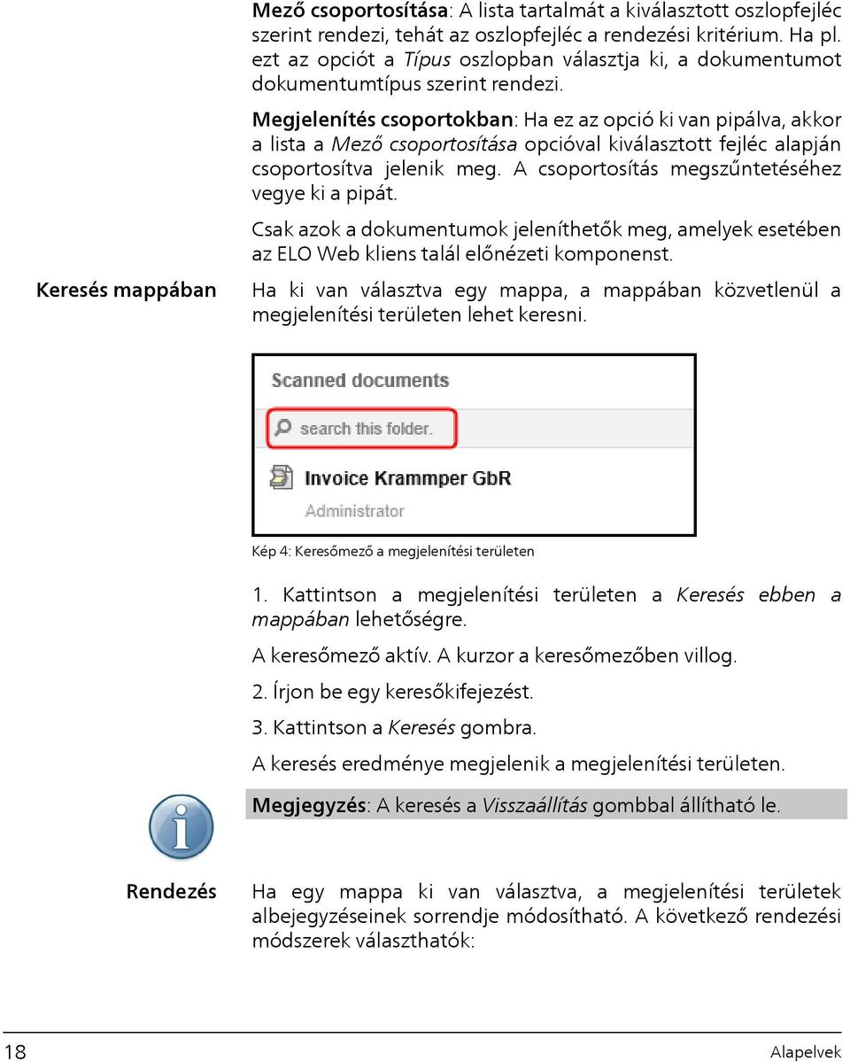 Megjelenítés csoportokban: Ha ez az opció ki van pipálva, akkor a lista a Mező csoportosítása opcióval kiválasztott fejléc alapján csoportosítva jelenik meg.