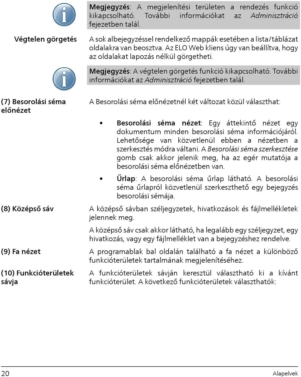 Megjegyzés: A végtelen görgetés funkció kikapcsolható. További információkat az Adminisztráció fejezetben talál.