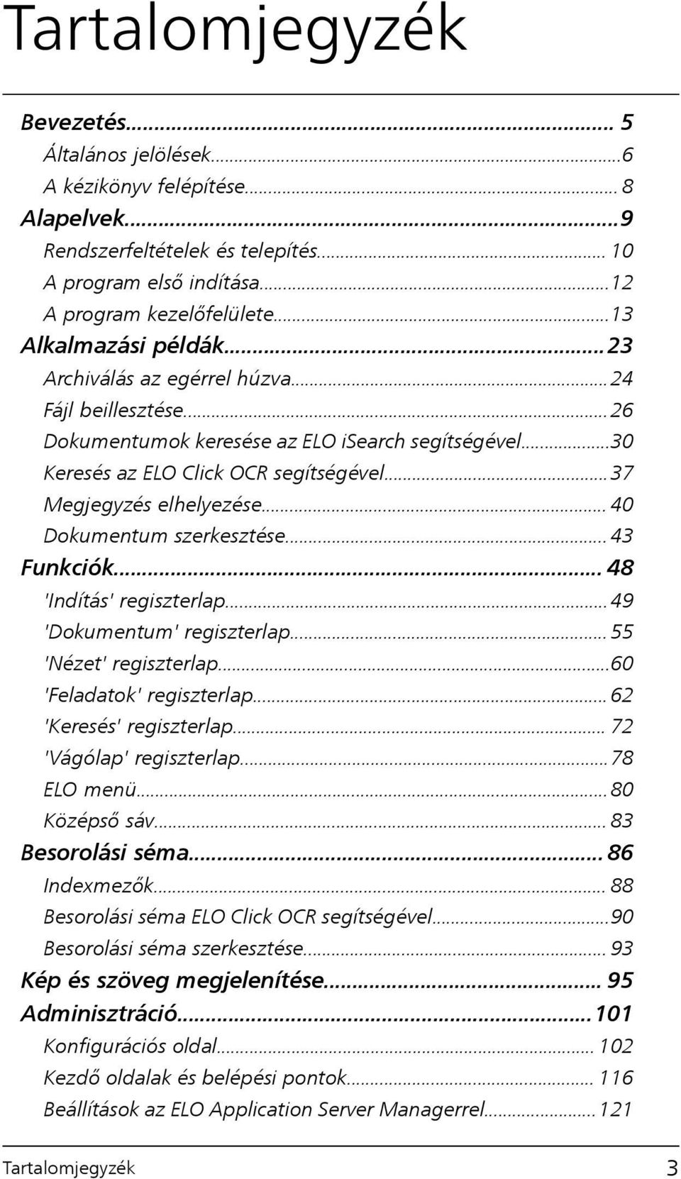 .. 37 Megjegyzés elhelyezése... 40 Dokumentum szerkesztése... 43 Funkciók... 48 'Indítás' regiszterlap... 49 'Dokumentum' regiszterlap... 55 'Nézet' regiszterlap...60 'Feladatok' regiszterlap.