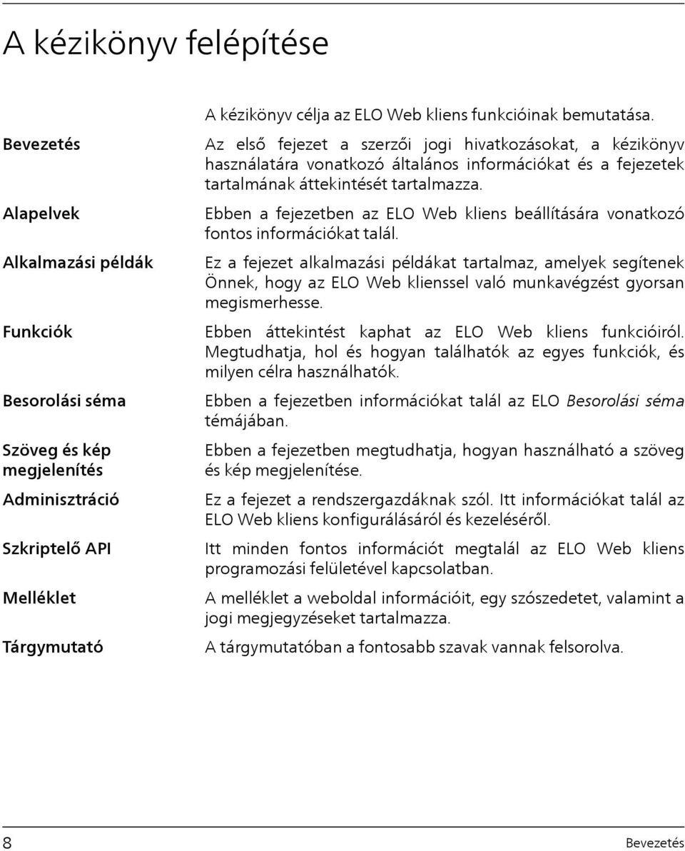 Alapelvek Ebben a fejezetben az ELO Web kliens beállítására vonatkozó fontos információkat talál.