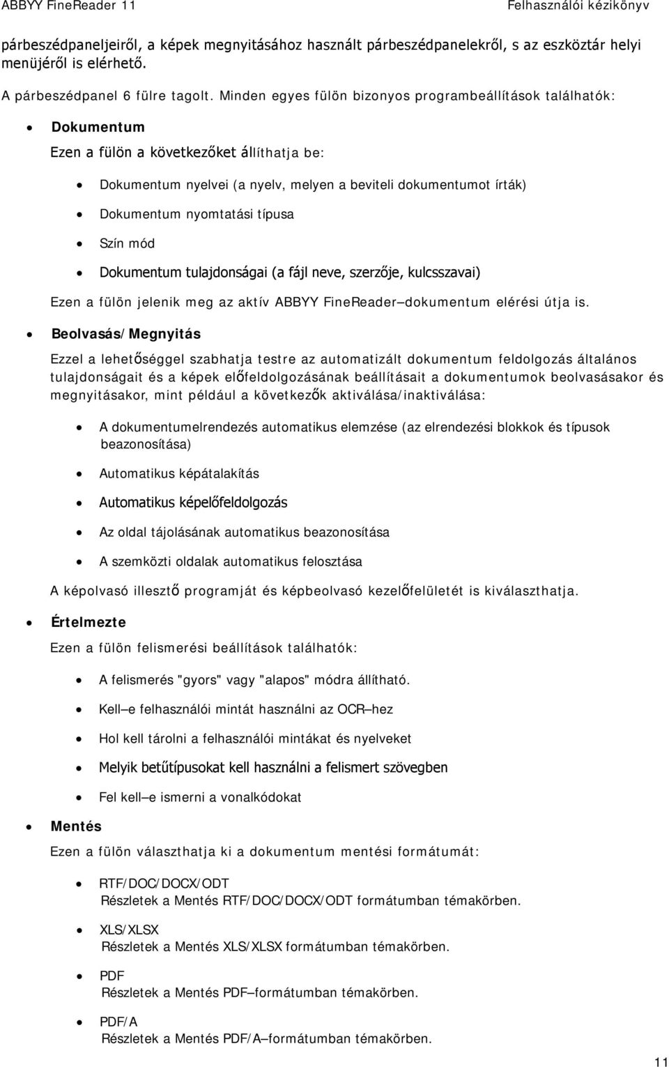 nyomtatási típusa Szín mód Dokumentum tulajdonságai (a fájl neve, szerzője, kulcsszavai) Ezen a fülön jelenik meg az aktív ABBYY FineReader dokumentum elérési útja is.