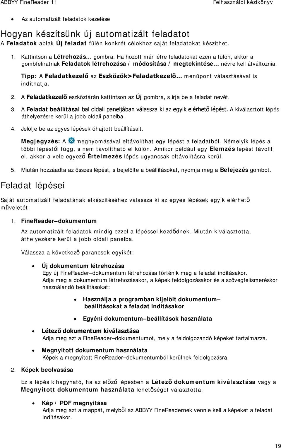 Tipp: A Feladatkezelő az Eszközök>Feladatkezelő menüpont választásával is indíthatja. 2. A Feladatkezelő eszköztárán kattintson az Új gombra, s írja be a feladat nevét. 3.