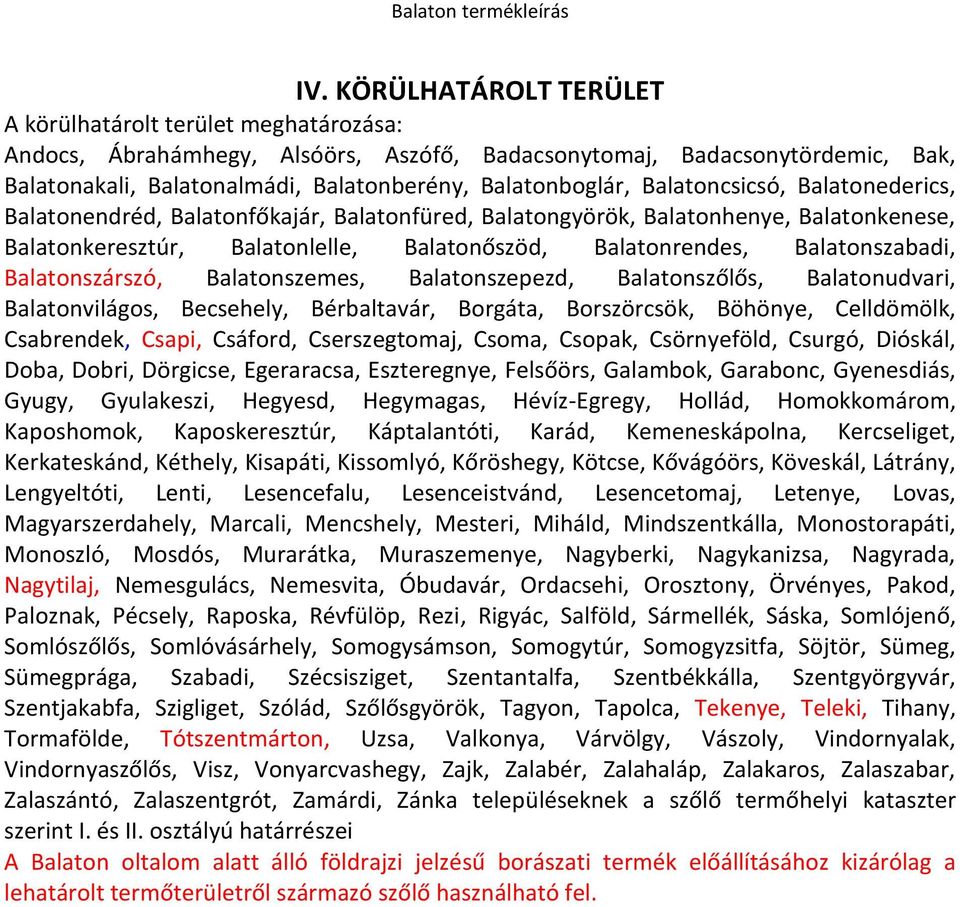 Balatonszabadi, Balatonszárszó, Balatonszemes, Balatonszepezd, Balatonszőlős, Balatonudvari, Balatonvilágos, Becsehely, Bérbaltavár, Borgáta, Borszörcsök, Böhönye, Celldömölk, Csabrendek, Csapi,