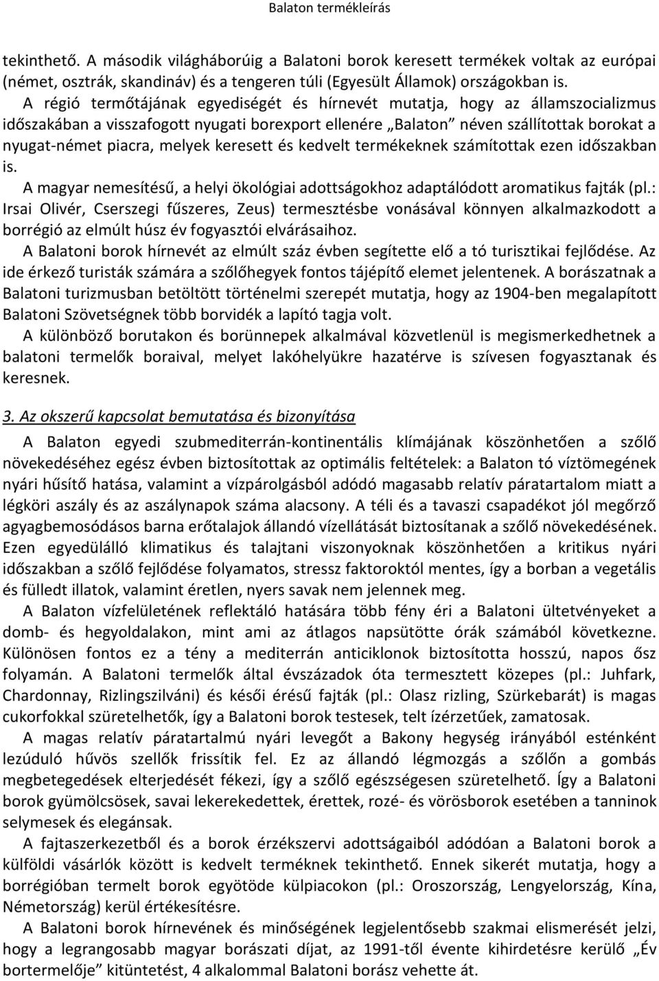 keresett és kedvelt termékeknek számítottak ezen időszakban is. A magyar nemesítésű, a helyi ökológiai adottságokhoz adaptálódott aromatikus fajták (pl.