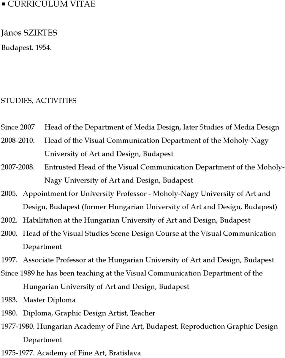 Entrusted Head of the Visual Communication Department of the Moholy- Nagy University of Art and Design, Budapest 2005.