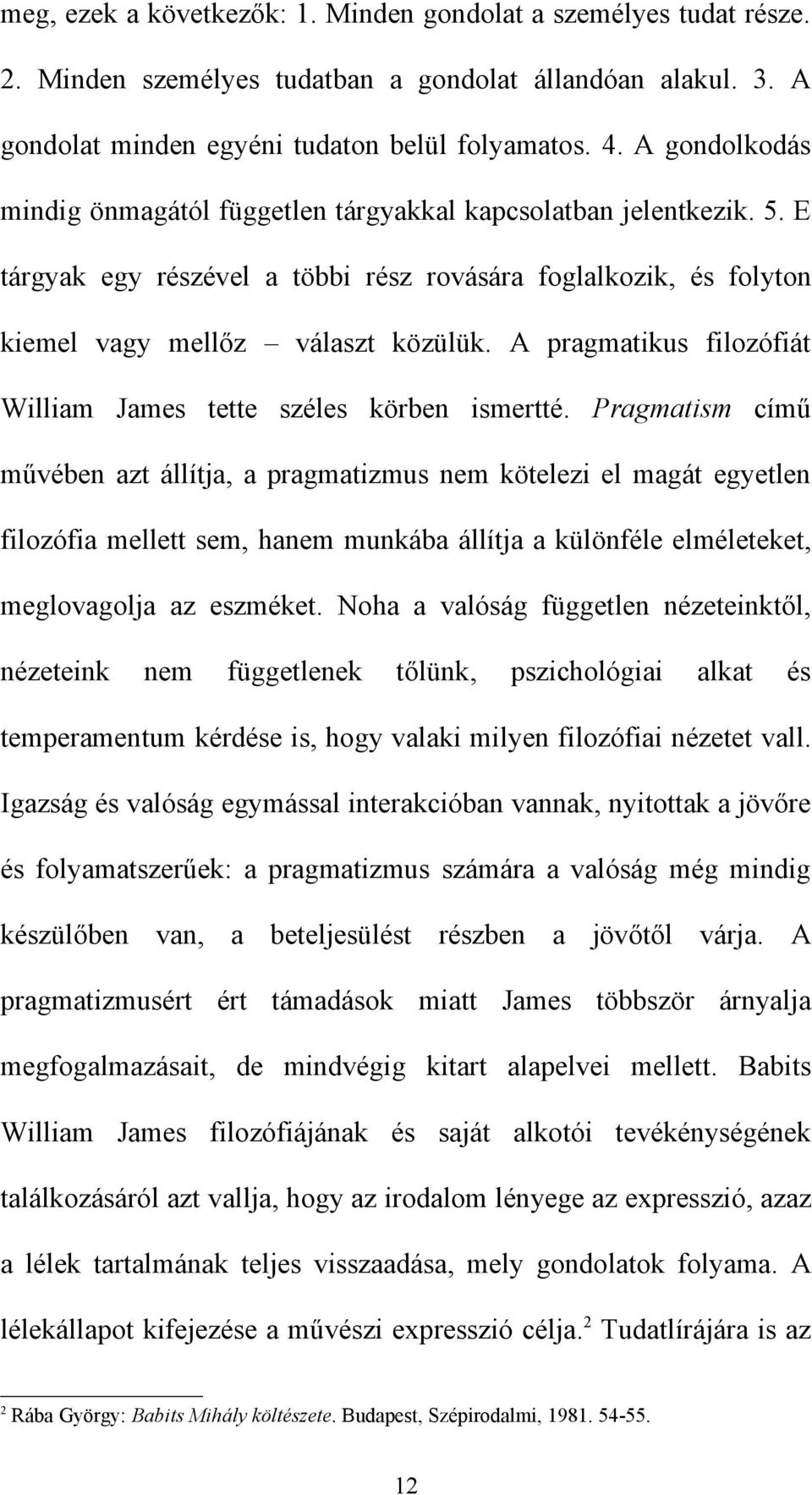 A pragmatikus filozófiát William James tette széles körben ismertté.