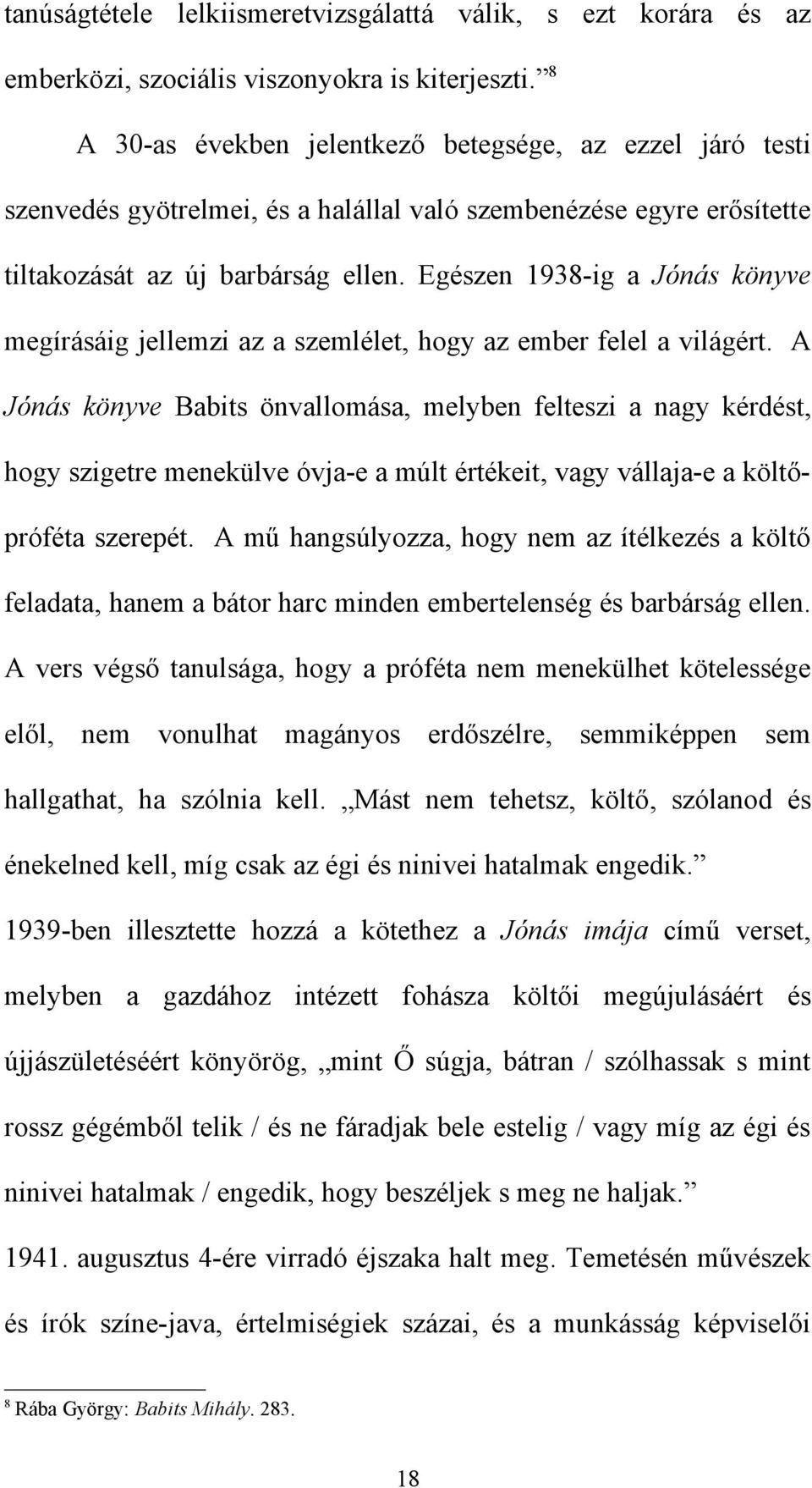 Egészen 1938-ig a Jónás könyve megírásáig jellemzi az a szemlélet, hogy az ember felel a világért.