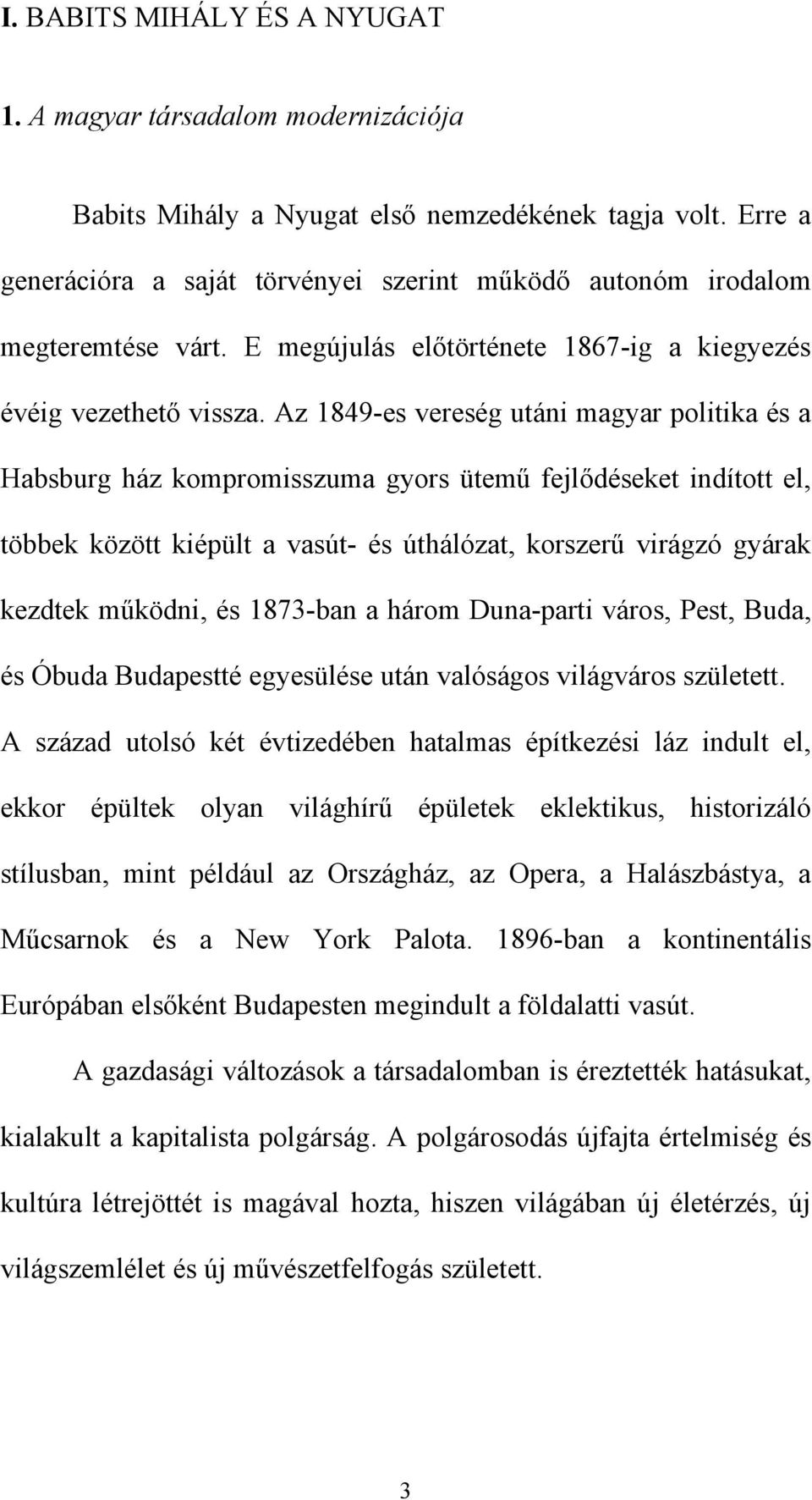 Az 1849-es vereség utáni magyar politika és a Habsburg ház kompromisszuma gyors ütemű fejlődéseket indított el, többek között kiépült a vasút- és úthálózat, korszerű virágzó gyárak kezdtek működni,