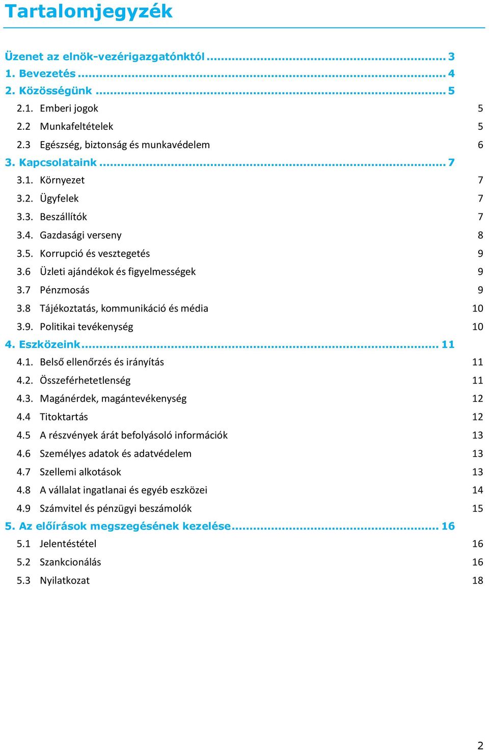 8 Tájékoztatás, kommunikáció és média 10 3.9. Politikai tevékenység 10 4. Eszközeink... 11 4.1. Belső ellenőrzés és irányítás 11 4.2. Összeférhetetlenség 11 4.3. Magánérdek, magántevékenység 12 4.