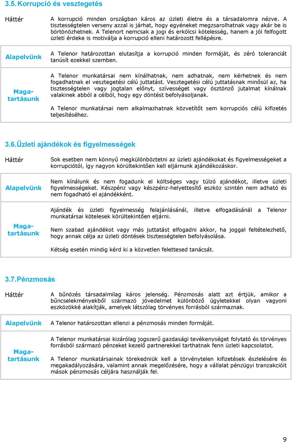 A Telenort nemcsak a jogi és erkölcsi kötelesség, hanem a jól felfogott üzleti érdeke is motiválja a korrupció elleni határozott fellépésre.