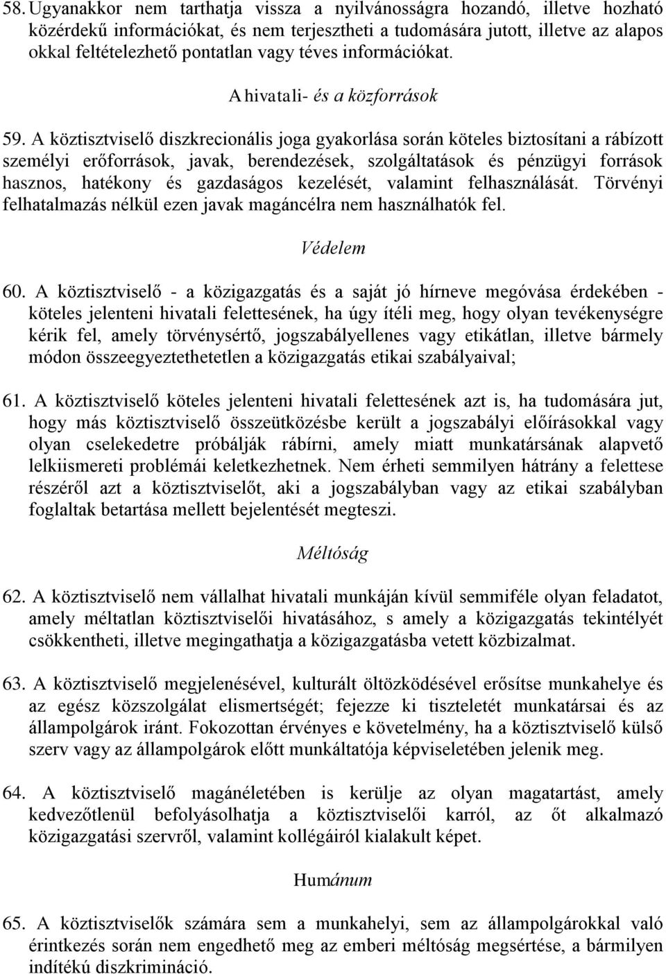 A köztisztviselő diszkrecionális joga gyakorlása során köteles biztosítani a rábízott személyi erőforrások, javak, berendezések, szolgáltatások és pénzügyi források hasznos, hatékony és gazdaságos