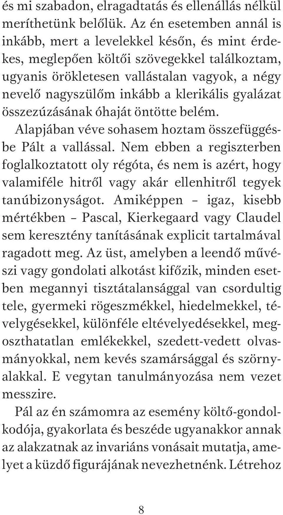 klerikális gyalázat összezúzásának óhaját öntötte belém. Alapjában véve sohasem hoztam összefüggésbe Pált a vallással.