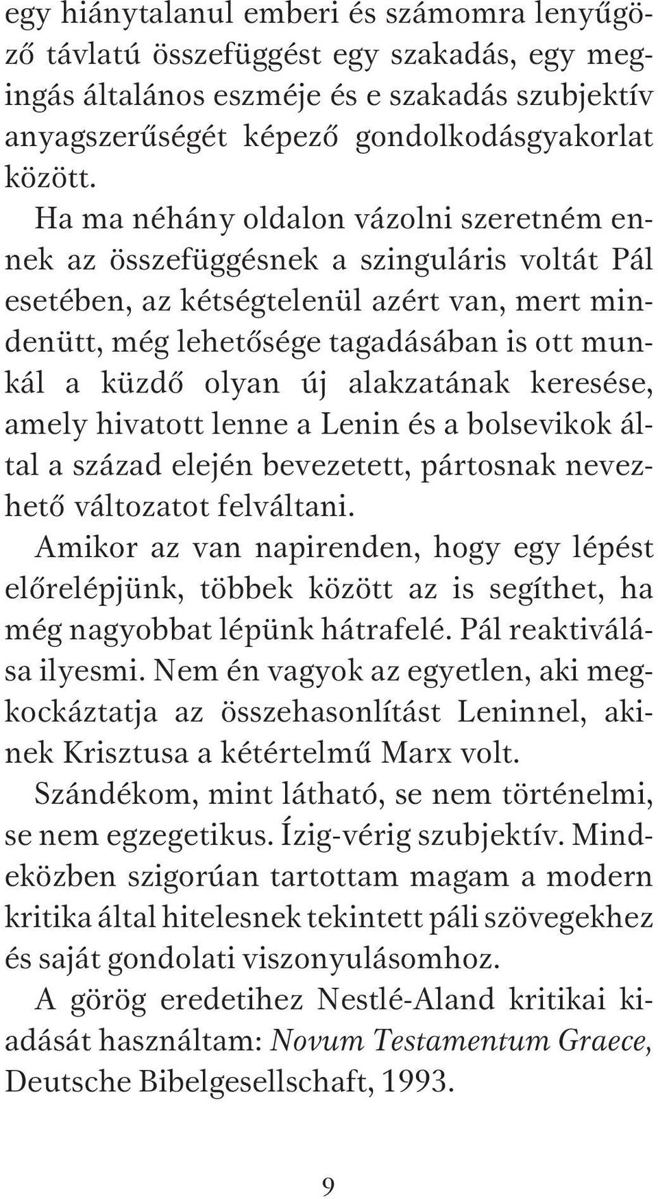 alakzatának keresése, amely hivatott lenne a Lenin és a bolsevikok által a század elején bevezetett, pártosnak nevezhető változatot felváltani.