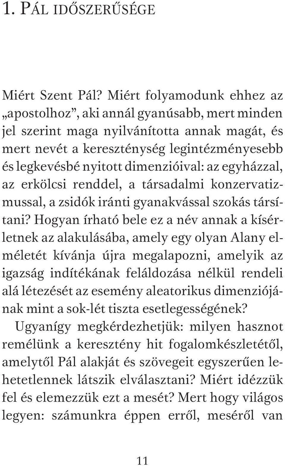 az egyházzal, az erkölcsi renddel, a társadalmi konzervatizmussal, a zsidók iránti gyanakvással szokás társítani?