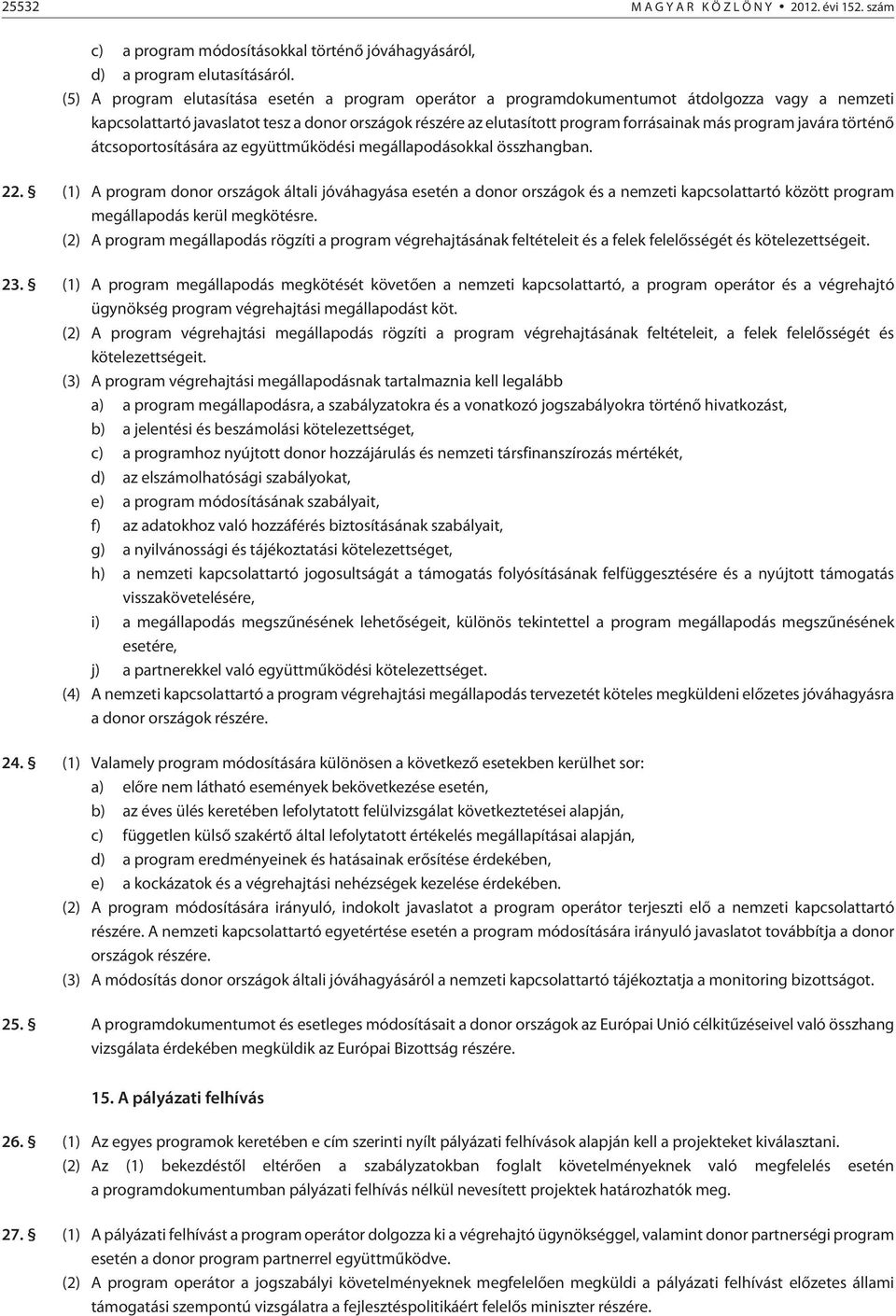 program javára történõ átcsoportosítására az együttmûködési megállapodásokkal összhangban. 22.