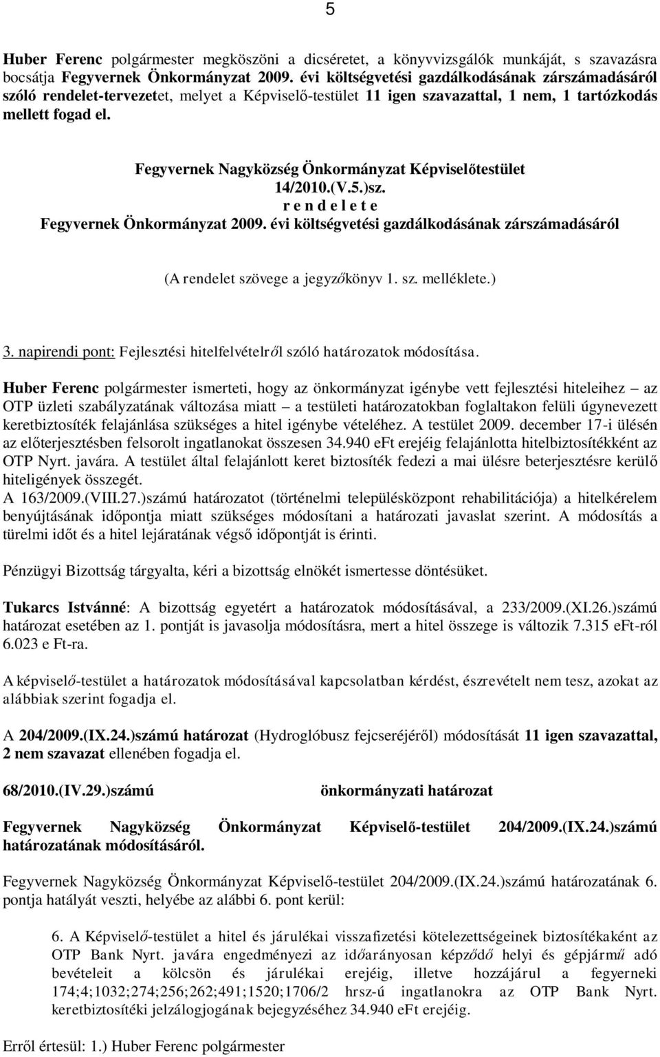 Fegyvernek Nagyközség Önkormányzat Képviselőtestület 14/2010.(V.5.)sz. r e n d e l e t e Fegyvernek Önkormányzat 2009.