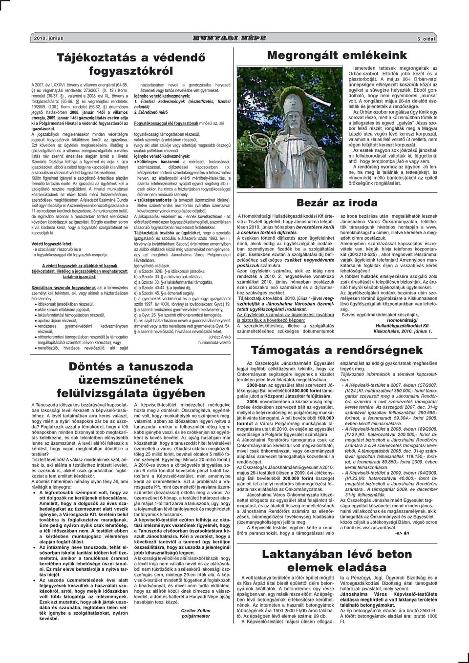 január 1-től a villamos energia, 2009. január 1-től gázszolgáltatás esetén adja ki a Polgármesteri Hivatal a védendő fogyasztásról az igazolásokat.