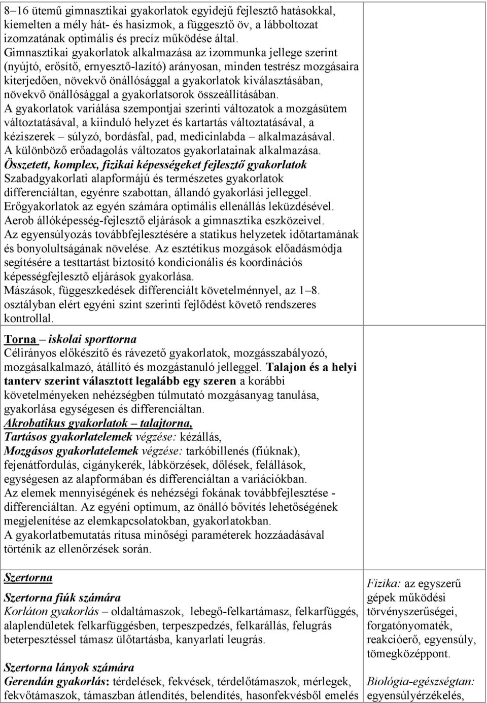 kiválasztásában, növekvő önállósággal a gyakorlatsorok összeállításában.