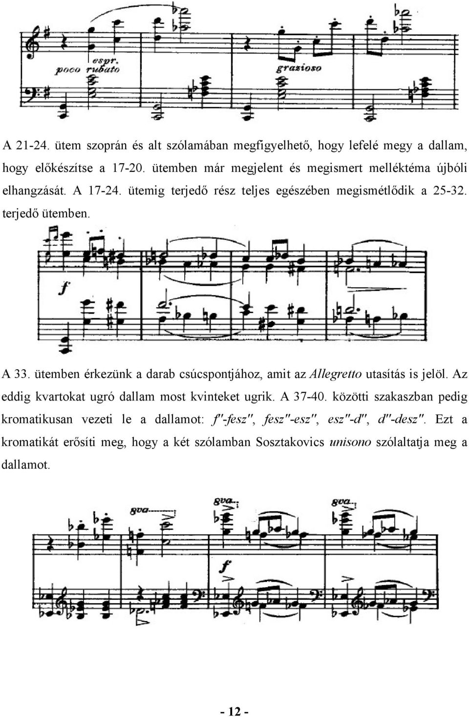 A 33. ütemben érkezünk a darab csúcspontjához, amit az Allegretto utasítás is jelöl. Az eddig kvartokat ugró dallam most kvinteket ugrik. A 37-40.