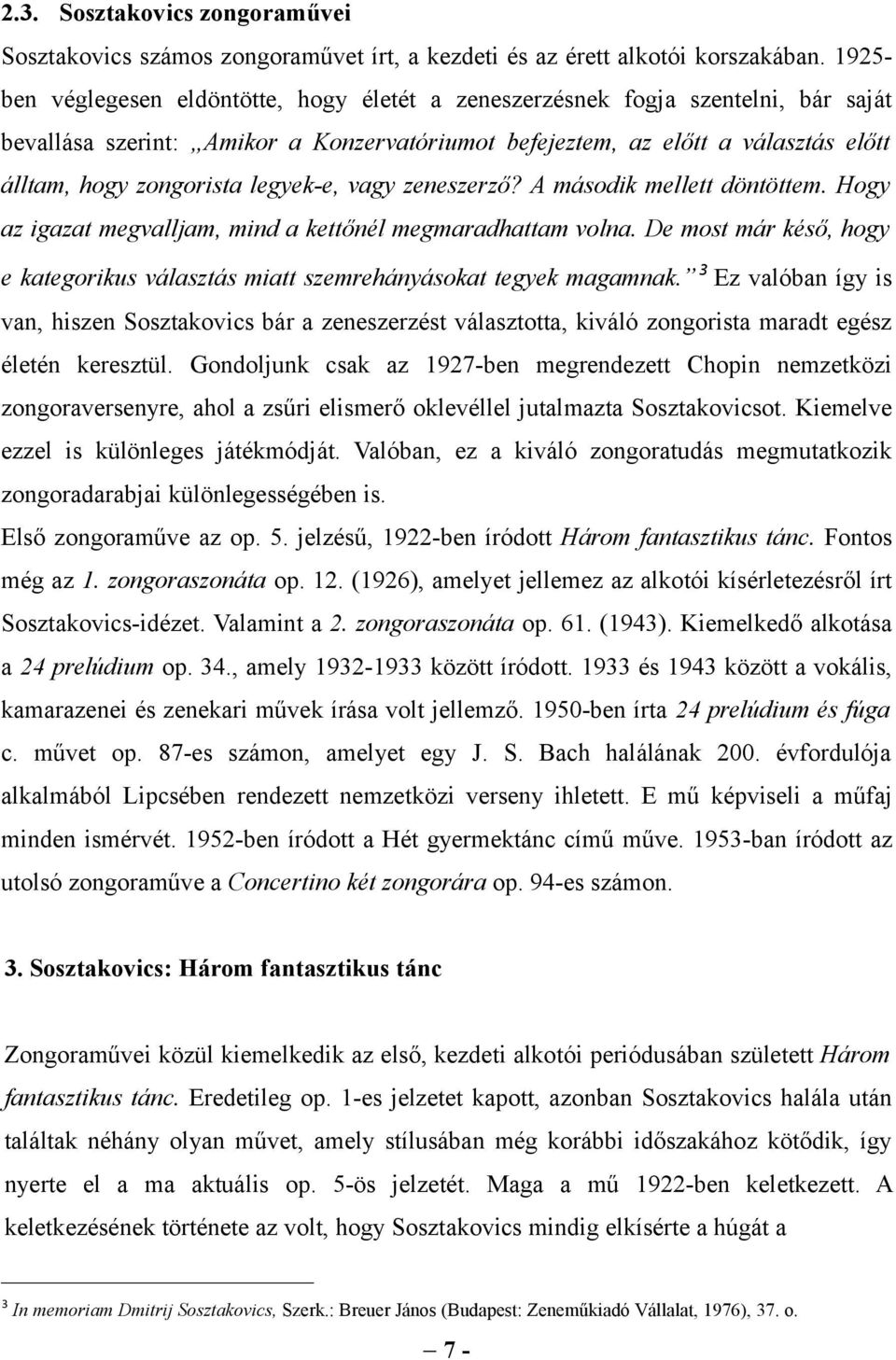 legyek-e, vagy zeneszerző? A második mellett döntöttem. Hogy az igazat megvalljam, mind a kettőnél megmaradhattam volna.