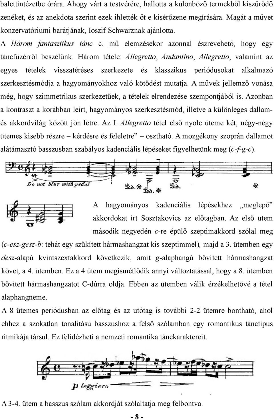 Három tétele: Allegretto, Andantino, Allegretto, valamint az egyes tételek visszatéréses szerkezete és klasszikus periódusokat alkalmazó szerkesztésmódja a hagyományokhoz való kötődést mutatja.