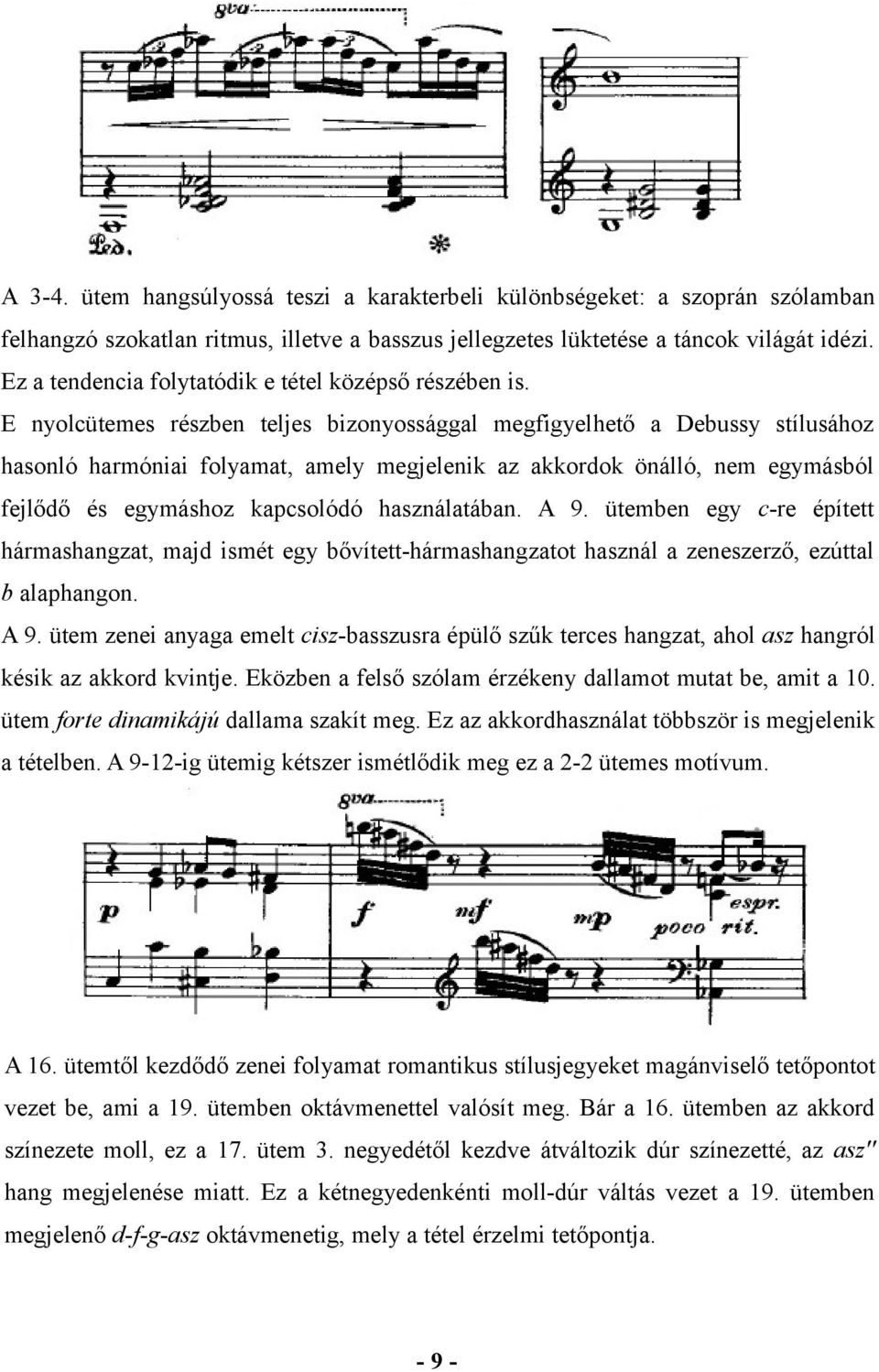 E nyolcütemes részben teljes bizonyossággal megfigyelhető a Debussy stílusához hasonló harmóniai folyamat, amely megjelenik az akkordok önálló, nem egymásból fejlődő és egymáshoz kapcsolódó