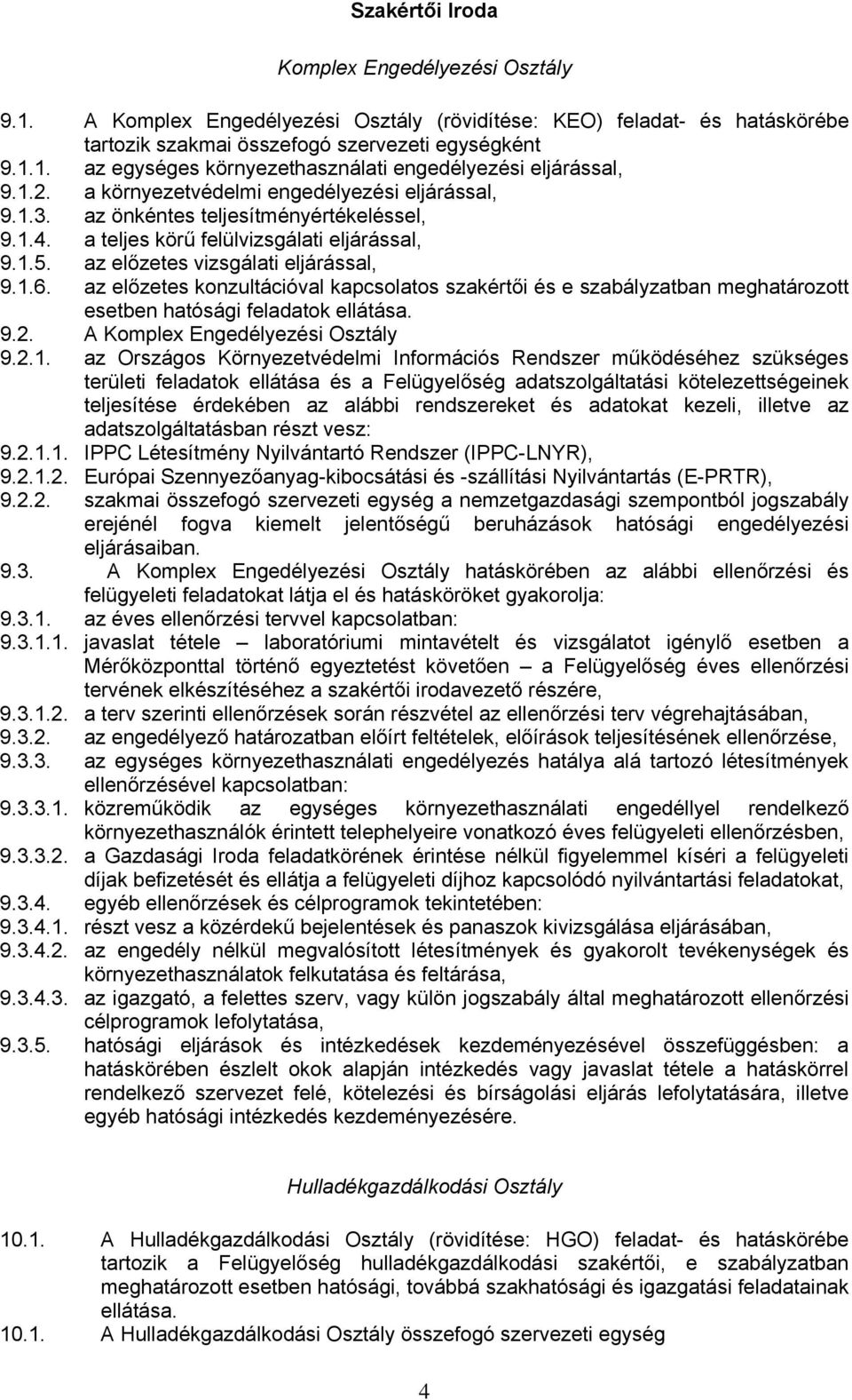 az előzetes konzultációval kapcsolatos szakértői és e szabályzatban meghatározott esetben hatósági feladatok ellátása. 9.2. A Komplex Engedélyezési Osztály 9.2.1.