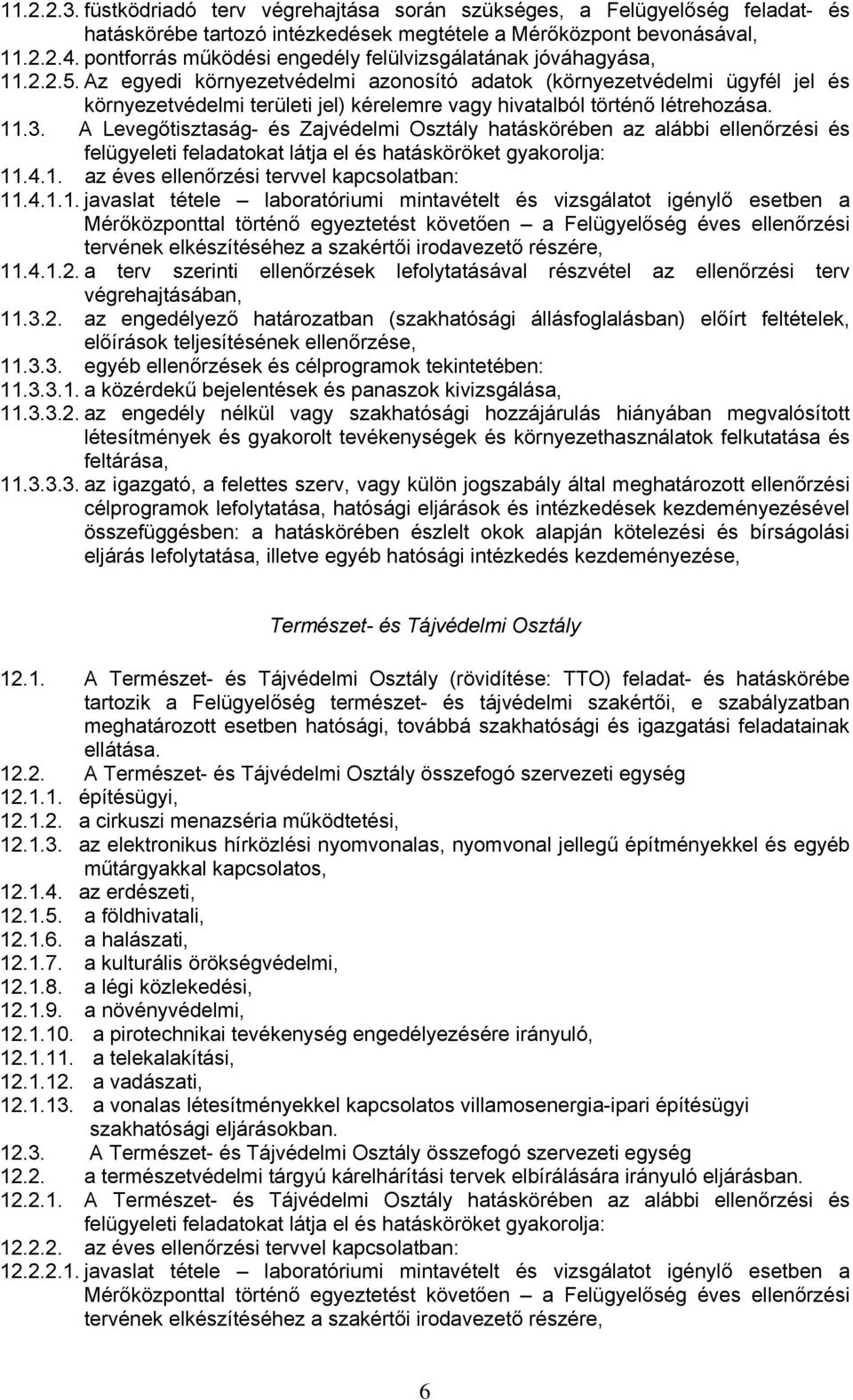 Az egyedi környezetvédelmi azonosító adatok (környezetvédelmi ügyfél jel és környezetvédelmi területi jel) kérelemre vagy hivatalból történő létrehozása. 11.3.