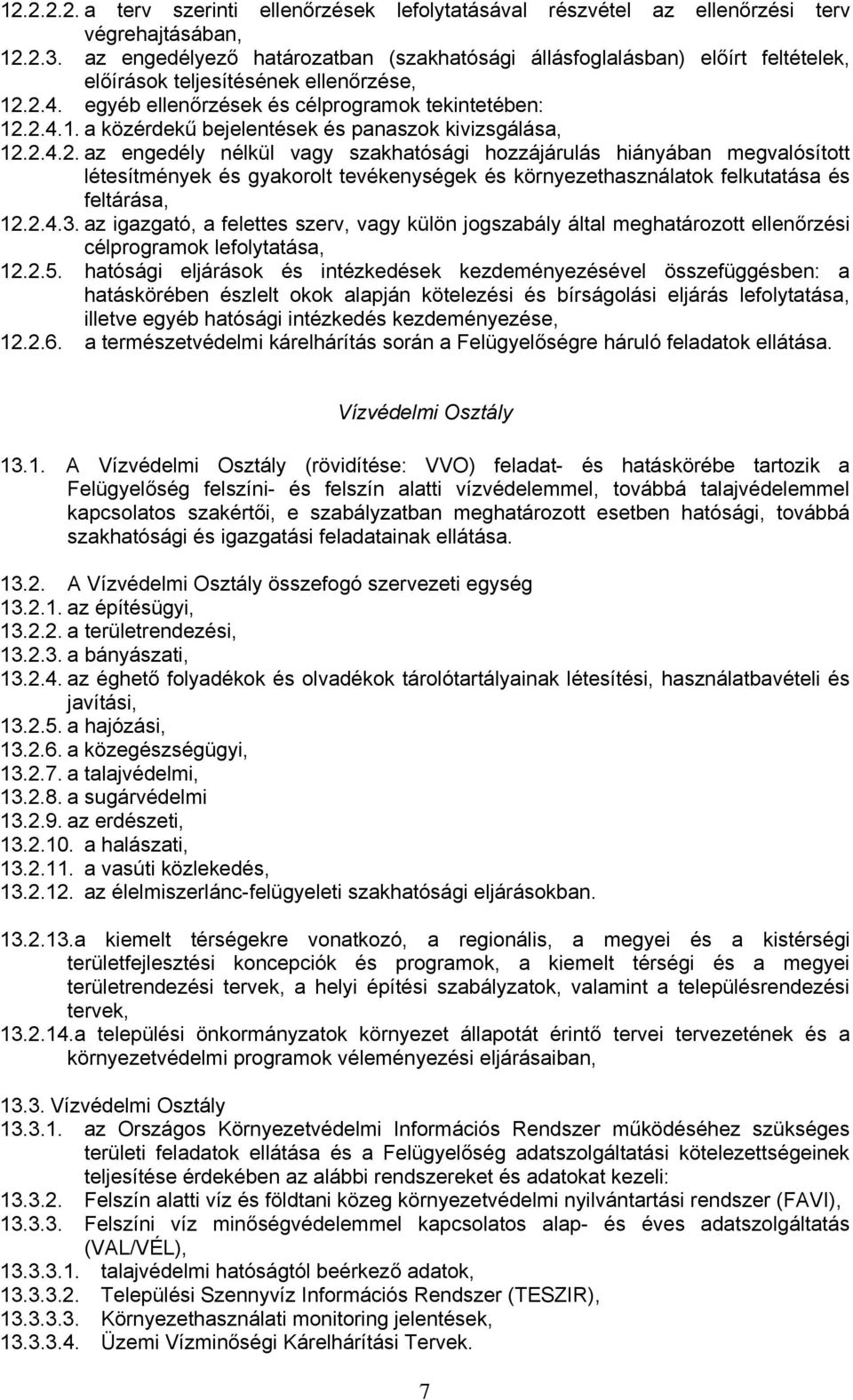 2.4.2. az engedély nélkül vagy szakhatósági hozzájárulás hiányában megvalósított létesítmények és gyakorolt tevékenységek és környezethasználatok felkutatása és feltárása, 12.2.4.3.